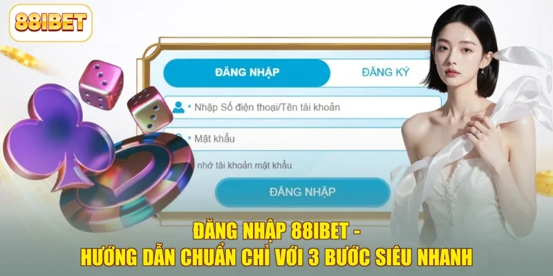Đăng Nhập 88ibet - Hướng Dẫn Chuẩn Chỉ Với 3 Bước Siêu Nhanh