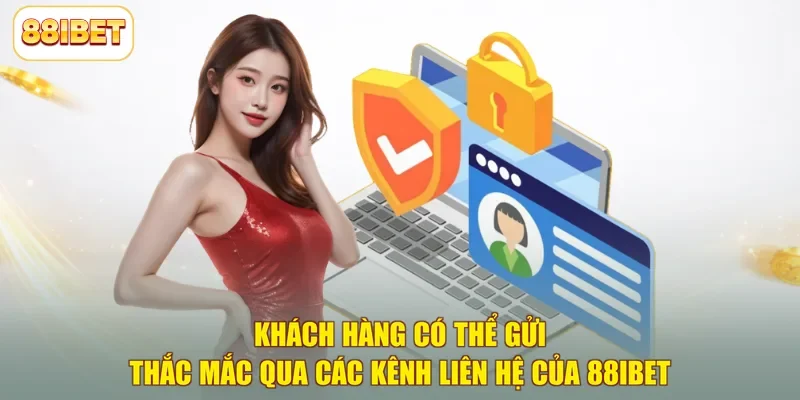 Khách hàng có thể gửi thắc mắc qua các kênh liên hệ của 88ibet