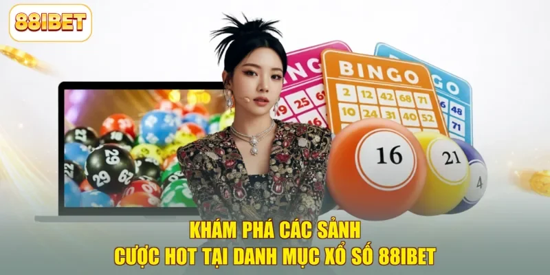 Khám phá các sảnh cược hot tại danh mục xổ số 88ibet