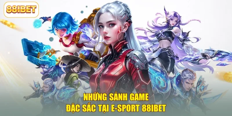 Những sảnh game đặc sắc tại E-sport 88ibet 